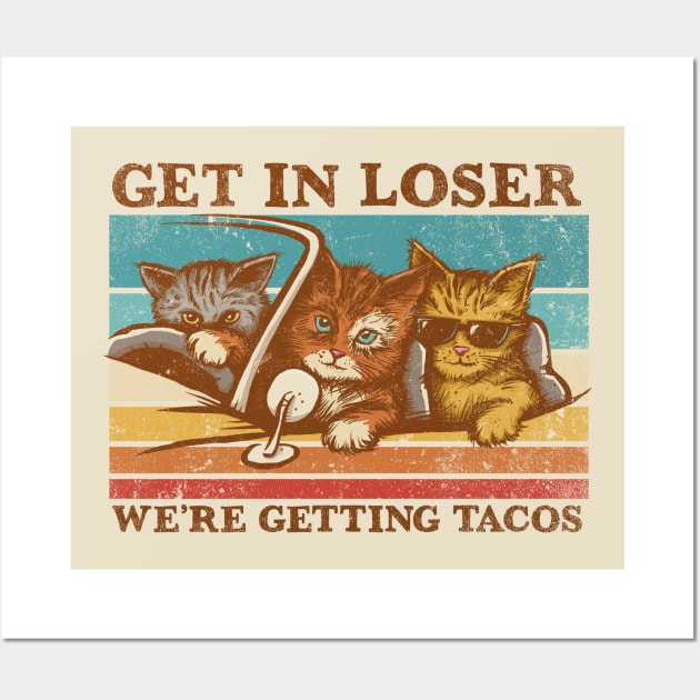 Get in Loser- We're Getting Tacos Wall Art by kg07_shirts